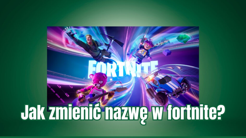 Jak zmienić nazwę w fortnite?