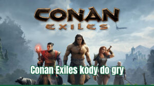 Conan Exiles kody do gry – komendy admina i przydatne skróty