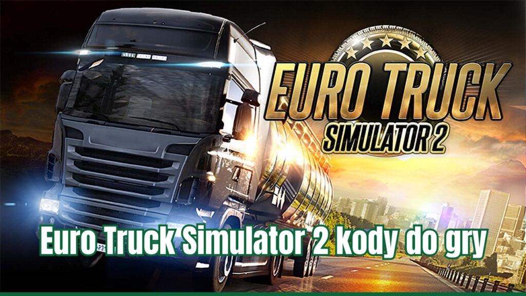 Euro Truck Simulator 2 kody do gry