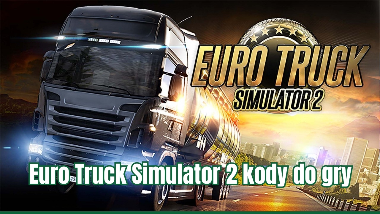 Euro Truck Simulator 2 kody do gry – komendy, konfiguracja i szybkie triki